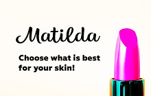 Matilda - Choose what is best for your skin!