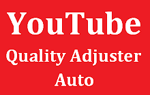 YouTube Quality Adjuster
